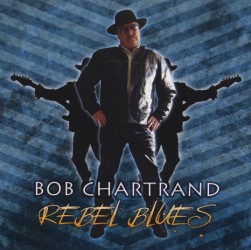 Bob Chartrand – Rebel Blues CD